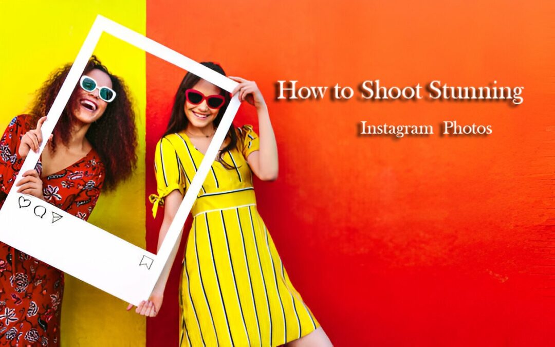 How to Shoot Stunning Instagram Photos – The Ultimate Guide