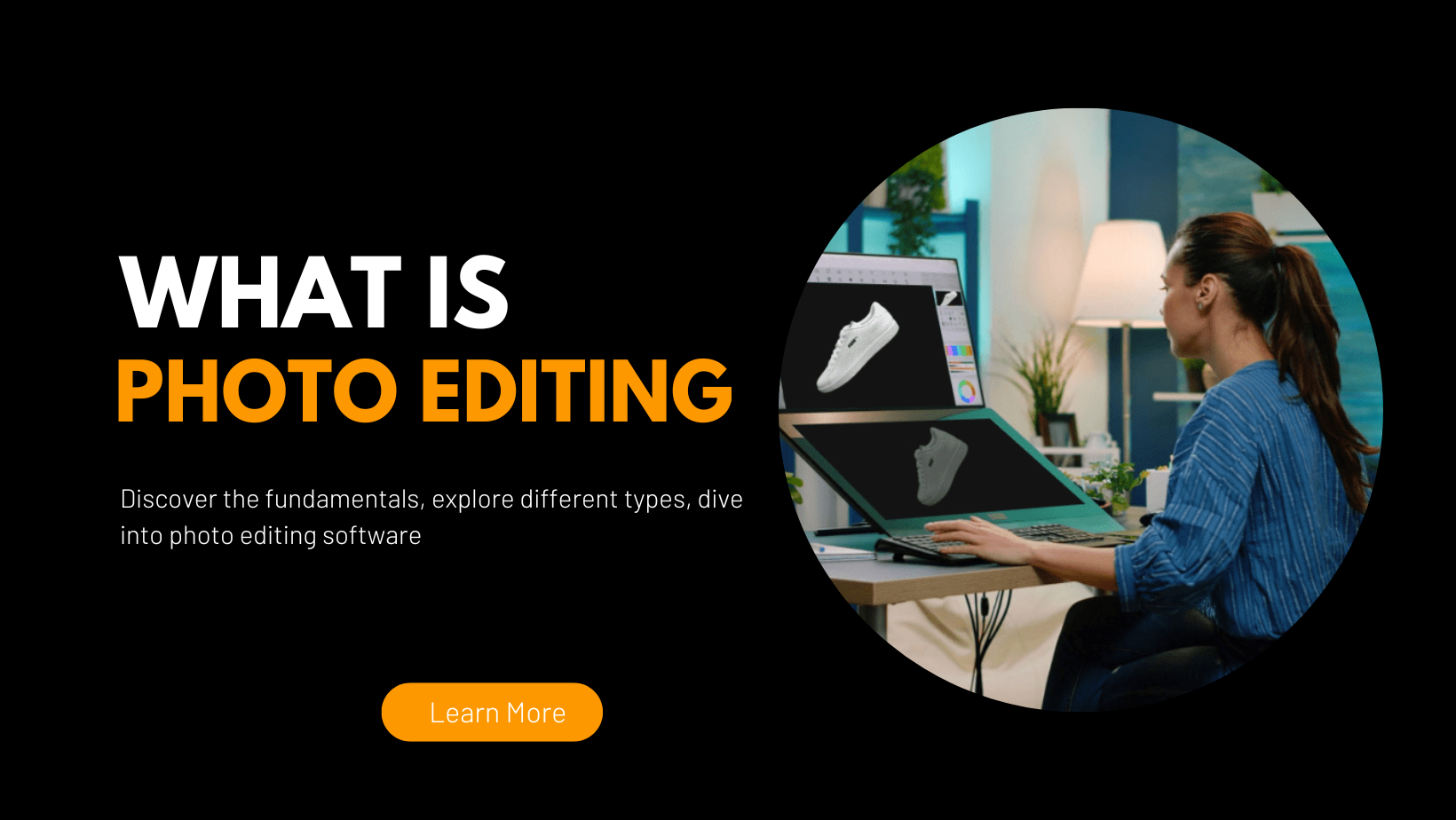 What is Photo Editing Types, Tips, Software, Services & Essentials – All in One Guide!