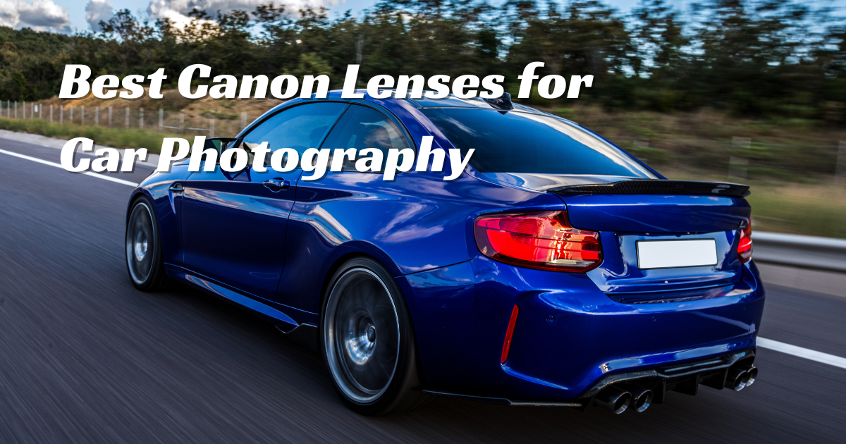 Best Canon Lenses for Car Photography