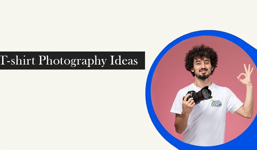 T-Shirt Photography Ideas: Creative Ways to Showcase Your Apparel Online